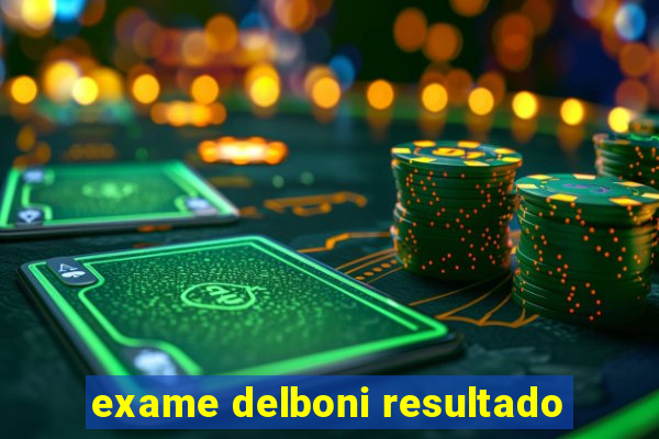exame delboni resultado